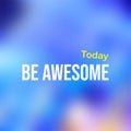 Be awesome today. Life quote with modern background vector