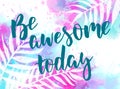 Be awesome today watercolor background