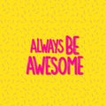 Always be awesome Royalty Free Stock Photo