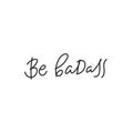 Be badass quote simple lettering sign
