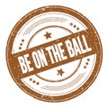 BE ON THE BALL text on brown round grungy stamp