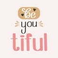 Be beautiful. Calligraphic inscription, quote, phrase. Greeting card, poster, typographic design, hand drawn lettering.