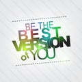 Be the best version of you