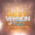 Be the best version of you