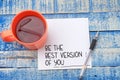 Be the best version of you, motivational inspirational words quotes text typography witten on paper, business and self development Royalty Free Stock Photo