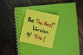 Be The Best Version of You! write on sticky notes isolated on Wooden Table Royalty Free Stock Photo