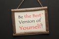 Be The Best Version Of Yourself