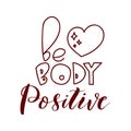 Be body positive - lettering. Hand drawn quote. Black phrase isolated on white background. Vector art.