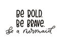 Be bold be brave be a mermaid quote with hand drawn sea elements