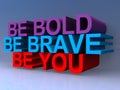 Be bold be brave be you on blue