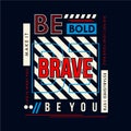 Be bold, be brave, be you slogan typography graphic t shirt vector illustration denim style vintage