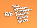 Be bold be confident be courageous... word