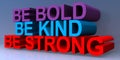 Be bold be kind be strong on blue