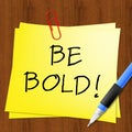 Be Bold Message Represents Daring 3d Illustration Royalty Free Stock Photo