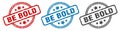 be bold stamp. be bold round isolated sign.