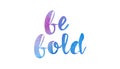 be bold watercolor hand written text positive quote inspiration