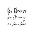 be brave be strong be fearless black letter quote