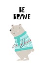 Be brave - Cute hand drawn nursery interior poster with cartoon bear in a knitted sweater and hand drawn lettering.