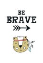 Be brave - Cute hand drawn nursery poster with animal character