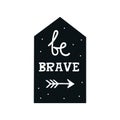 Be brave - Cute hand drawn nursery poster with lettering in scandinavian style.