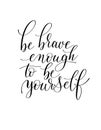 Be brave enough to be yourself black and white hand written Royalty Free Stock Photo