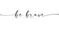 Be brave hand drawn quote