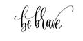 be brave - hand lettering inscription text, motivation and inspiration