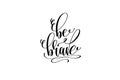 Be brave hand lettering positive quote