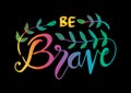 `Be brave`. Inspirational and motivational quotes.