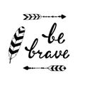 Be brave. Inspirational quote about happy. Royalty Free Stock Photo