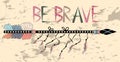 Be brave. Inspirational quote. Modern calligraphy phrase with hand drawn arrows Royalty Free Stock Photo
