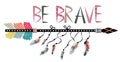 Be brave. Inspirational quote. Modern calligraphy phrase with hand drawn arrows. Lettering in boho style Royalty Free Stock Photo