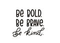 Be brave be kind quote with hand drawn lettering. Inspirational