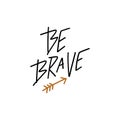 Be brave lettering. Cute hand drawn modern motivational quote in runic scandinavian style. Perfect for nursery postcard, poster, t