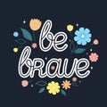 Be Brave lettering with decorative flowers on navy background