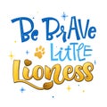 Be brave little Lioness phrase. Hand drawn calligraphy and script style baby shower lettering quote