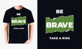 Be brave, take a risk modern motivational quotes typography slogan.Vector for print tee shirt, typography, poster and other uses