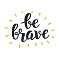 Be Brave