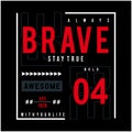 Be brave typography for t-shirt graphic design