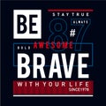 Always be brave typography t shirt graphic design