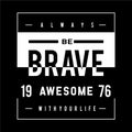 be brave typography t shirt graphic design