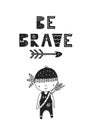 Be brave - unique hand drawn nursery poster with handdrawn lettering in scandinavian style. Vector illustration