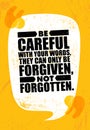 Be Careful With Your Words, They Can Only Be Forgiven, Not Forgotten. Inspiring Creative Motivation Quote Poster Royalty Free Stock Photo