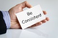 Be consistent text concept Royalty Free Stock Photo