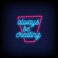 Always be Creating Neon Signs Style Text vector Royalty Free Stock Photo