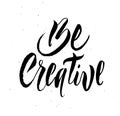 Be creative handwritten lettering for banner, poster, clothing
