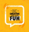 Be Creative And Have Fun. Inspiring Rough Creative Motivation Quote Template.