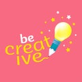 Be creative lettering with the concept design of an idea or inspiration. Vector illustration of a pencil and light bulb with stars Royalty Free Stock Photo