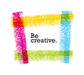 Be Creative Motivation Quote. Bright Brush Vector Typography Banner Print Concept Royalty Free Stock Photo