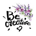 Be creative vector lettering card. Hand drawn illustration phrase. Handwritten calligraphy for greeting cards and posters.